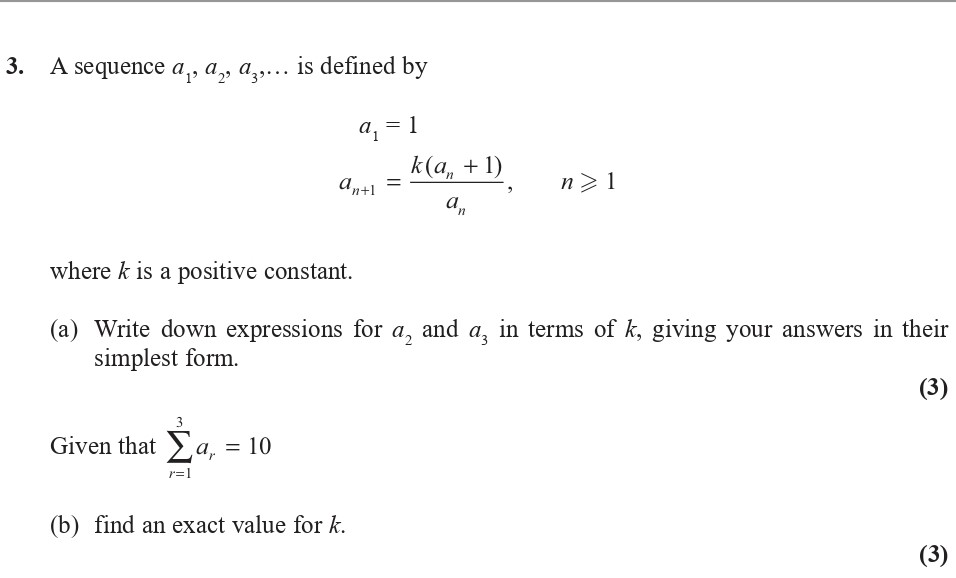 A-sequence-$a_1,-a_2,-a_3,...$-is-defined-by---a_1-=-1---a_{n+1}-=-\frac{k(a_n-+-1)}{a_n},-\,-n->-1---where-$k$-is-a-positive-constant-Edexcel-A-Level Maths Pure-Question 5-2017-Paper 1.png